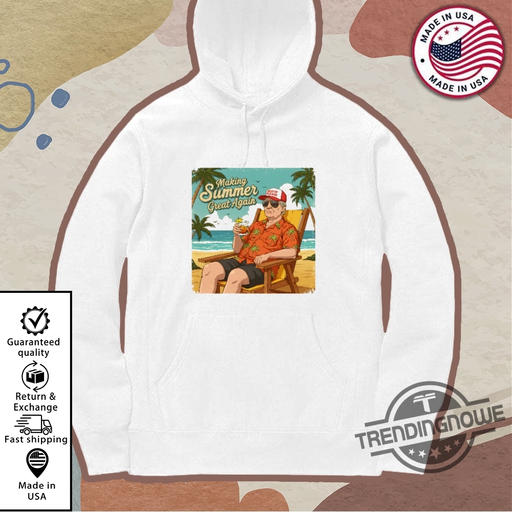 Making Summer Great Again Shirt 11 Making Summer Great Again Shirt