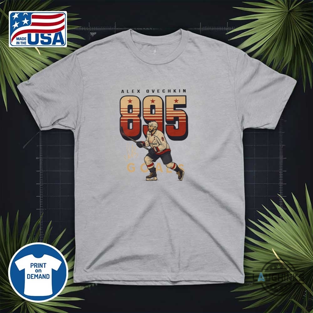 Alexander Ovechkin 895 Goals Shirt 11 Alexander Ovechkin 895 Goals Shirt