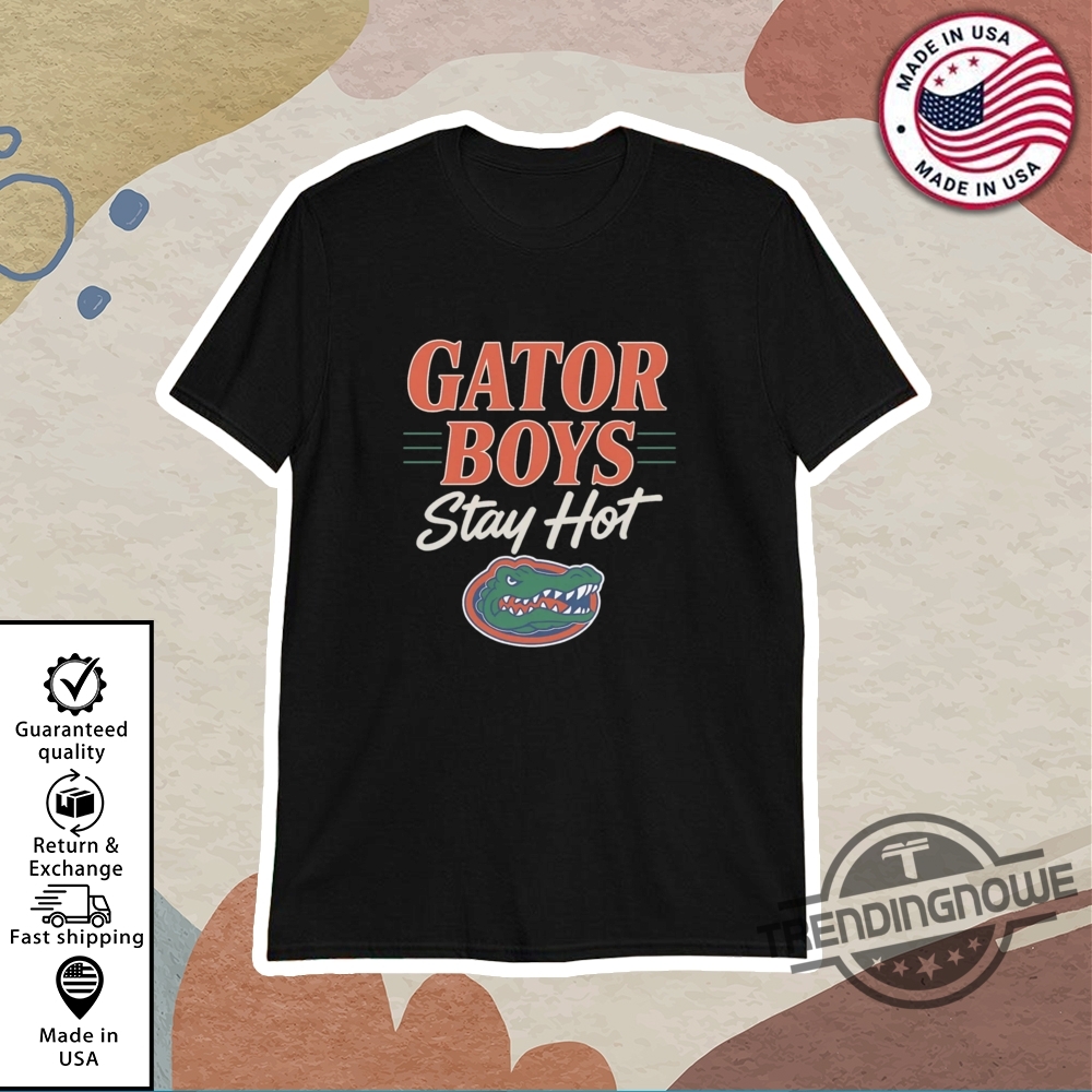Gator Boys Stay Hot Shirt Florida Gators National Champions Shirt 8 Gator Boys Stay Hot Shirt Florida Gators National Champions Shirt