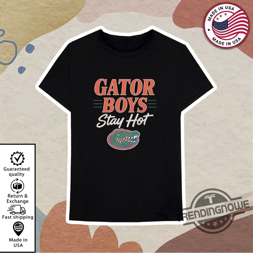 Gator Boys Stay Hot Shirt Florida Gators National Champions Shirt 10 Gator Boys Stay Hot Shirt Florida Gators National Champions Shirt