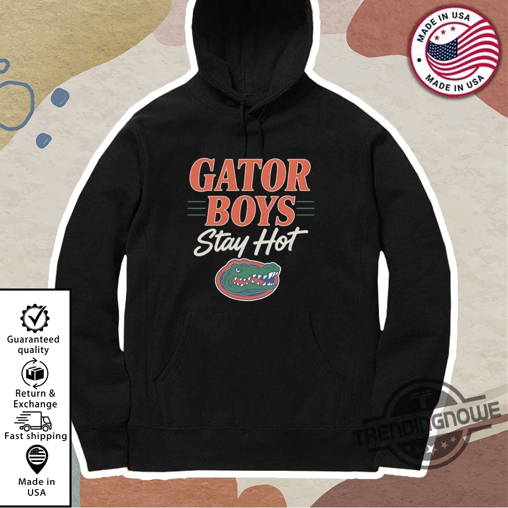 Gator Boys Stay Hot Shirt Florida Gators National Champions Shirt 11 Gator Boys Stay Hot Shirt Florida Gators National Champions Shirt