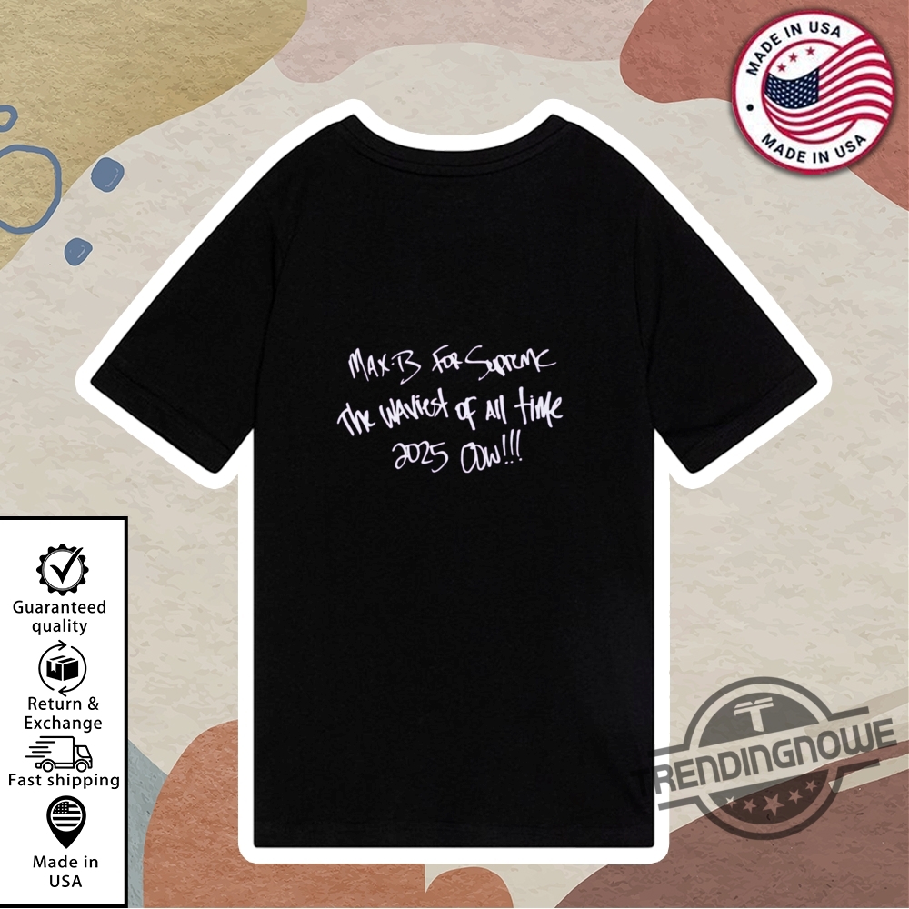 Max B Supreme T Shirt, Hoodie, Sweater, Long Sleeve, V-Neck Tee