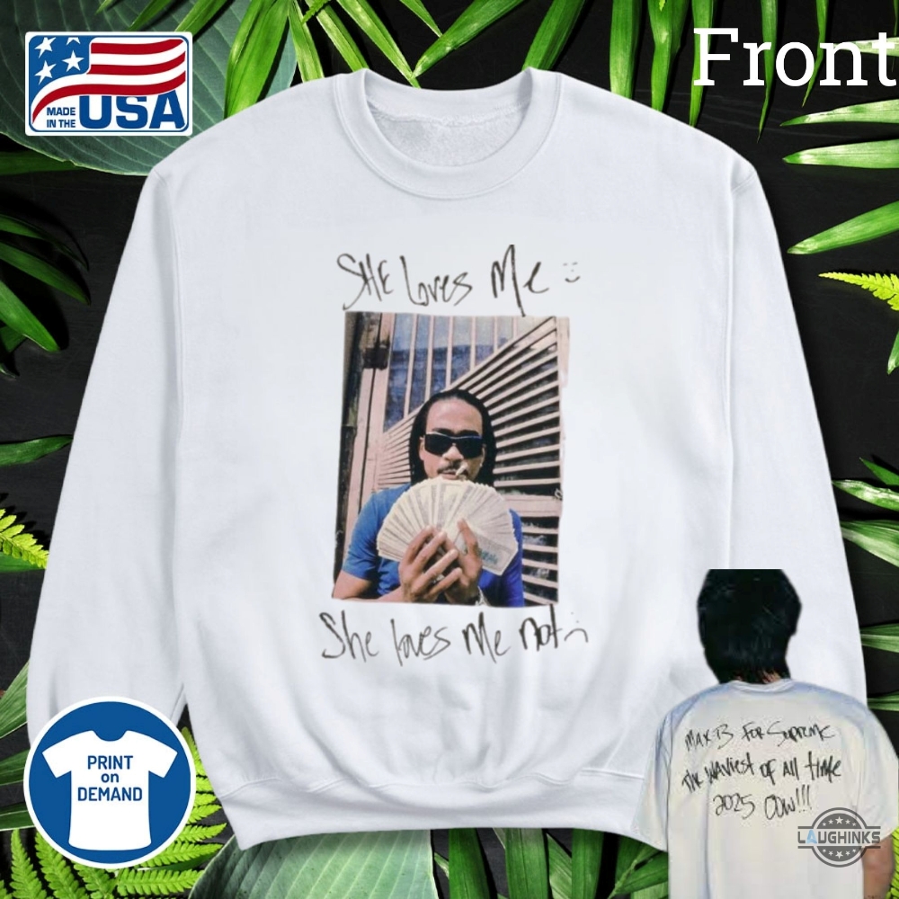 She Loves Me Not Max B Supreme Shirt 9 She Loves Me Not max b supreme shirt