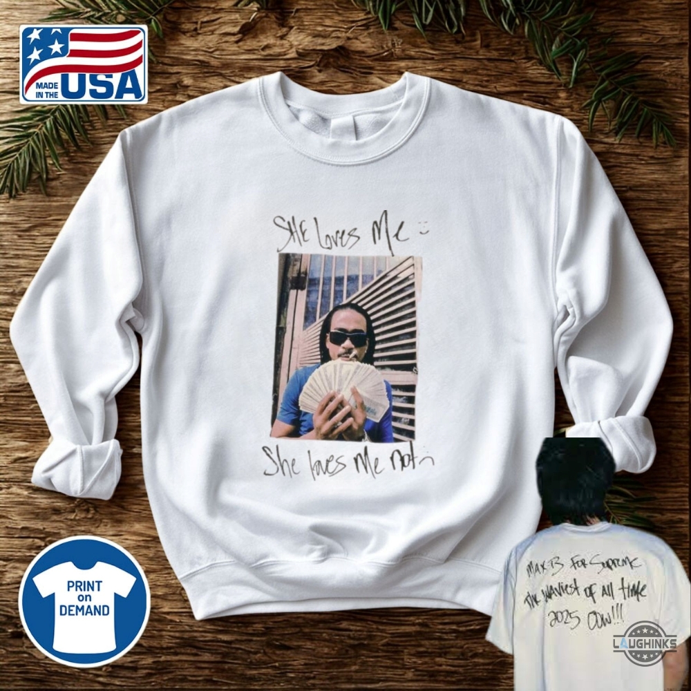 She Loves Me Not Max B Supreme Shirt 11 She Loves Me Not max b supreme shirt