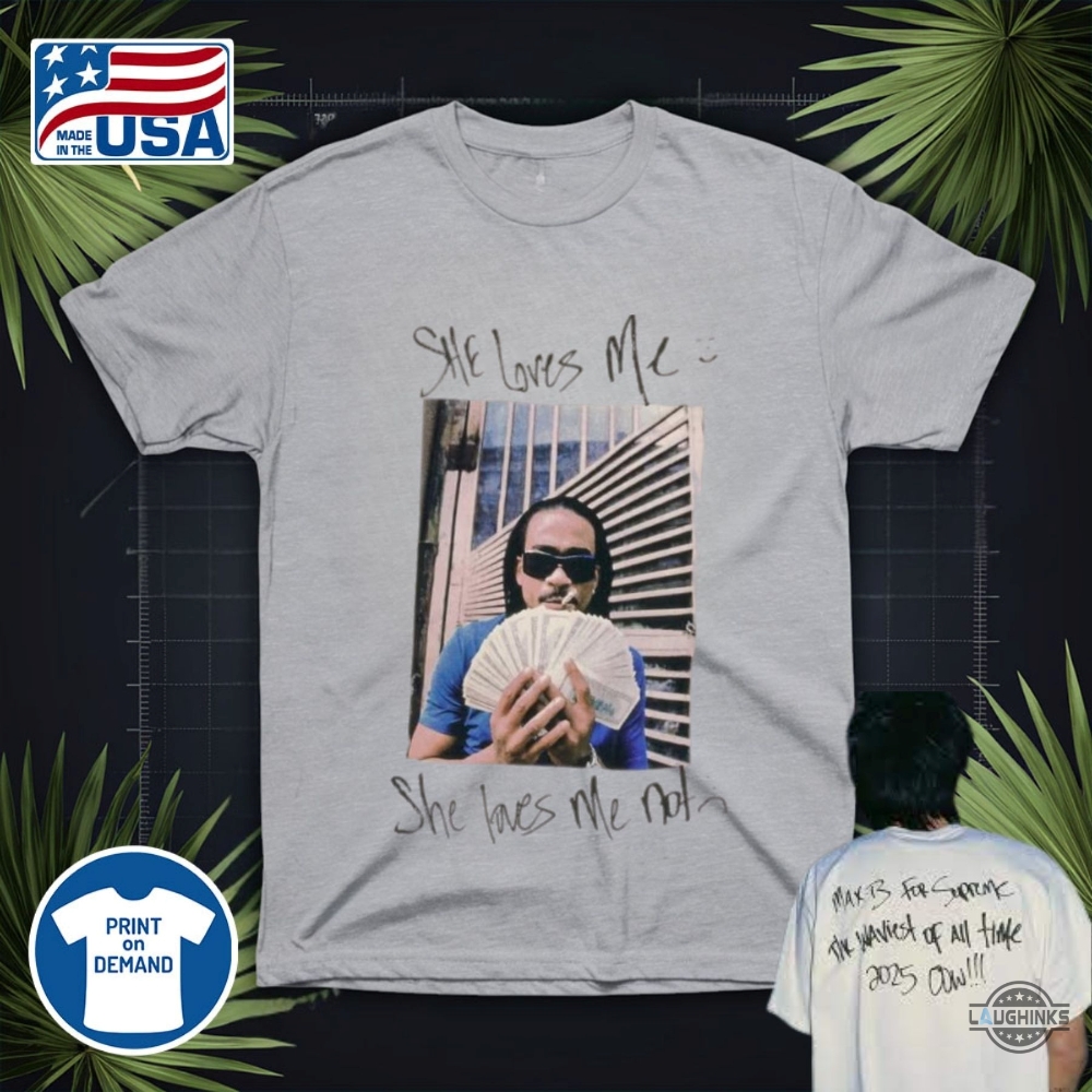 She Loves Me Not Max B Supreme Shirt 12 She Loves Me Not max b supreme shirt