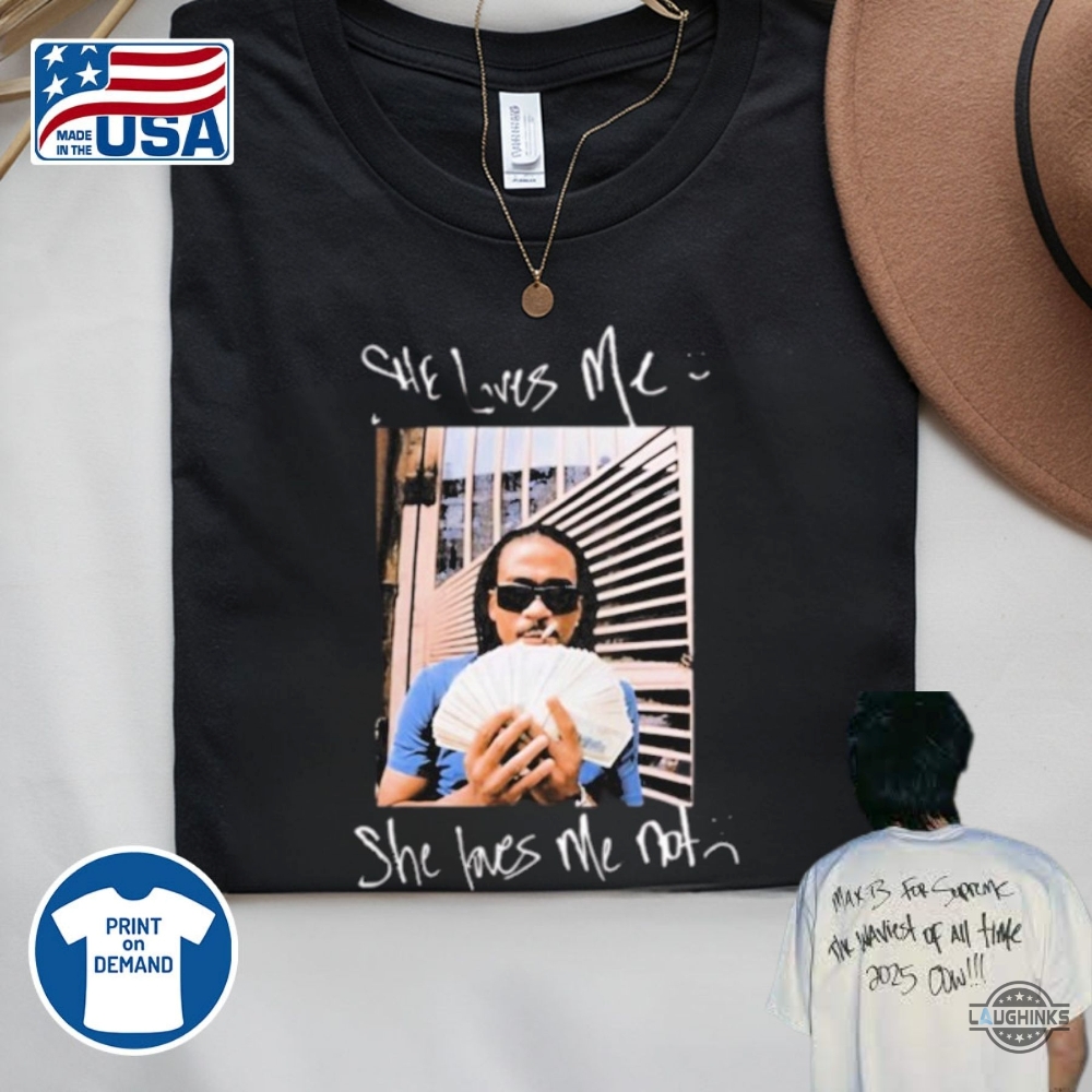 She Loves Me Not Max B Supreme Shirt 13 She Loves Me Not max b supreme shirt