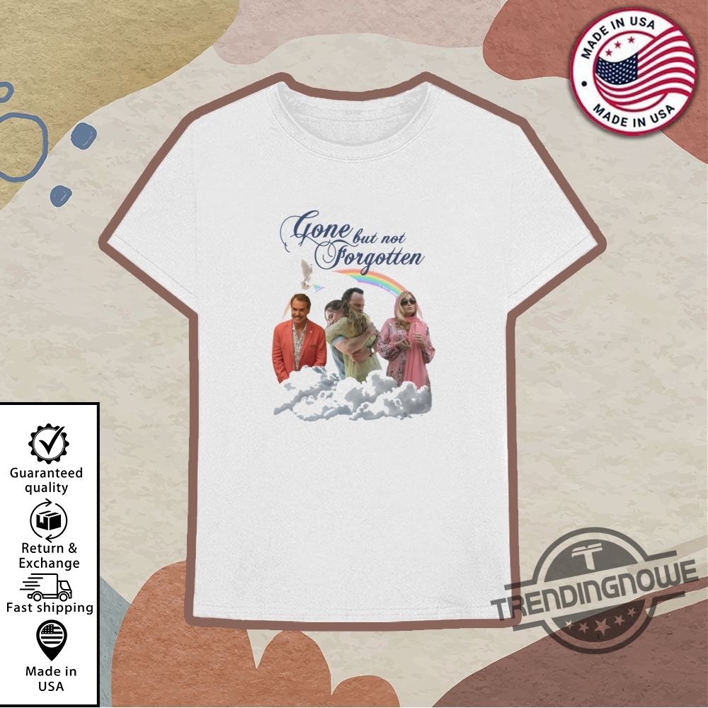 Gone But Not Forgotten Shirt 10 Gone But Not Forgotten Shirt