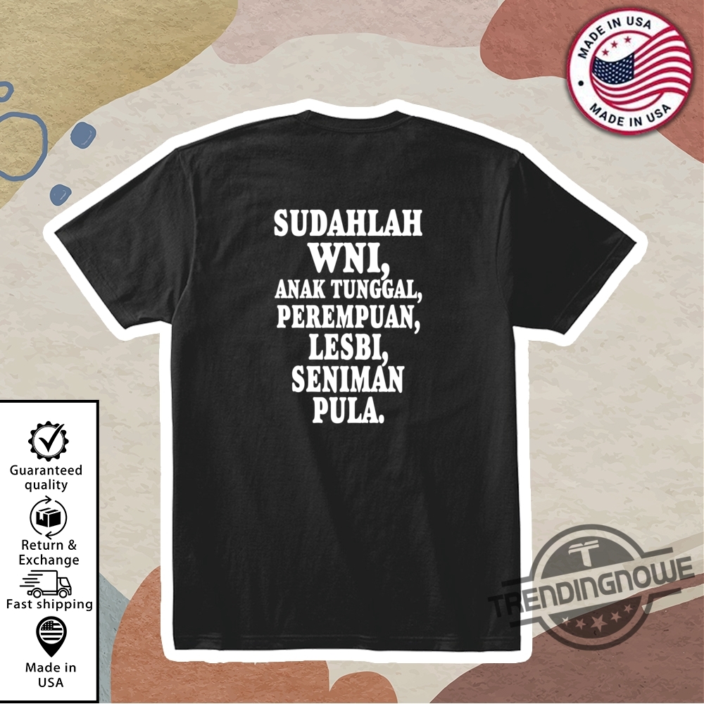 Sudahlah Wni Anak Tunggal Perempuan Lesbi Seniman Pula Shirt trendingnowe 1