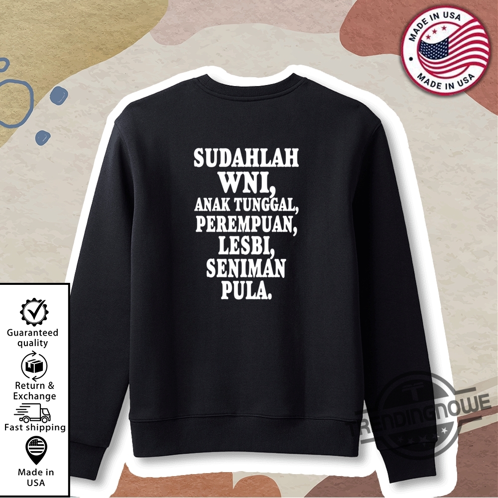 Sudahlah Wni Anak Tunggal Perempuan Lesbi Seniman Pula Shirt 9 Sudahlah Wni Anak Tunggal Perempuan Lesbi Seniman Pula Shirt