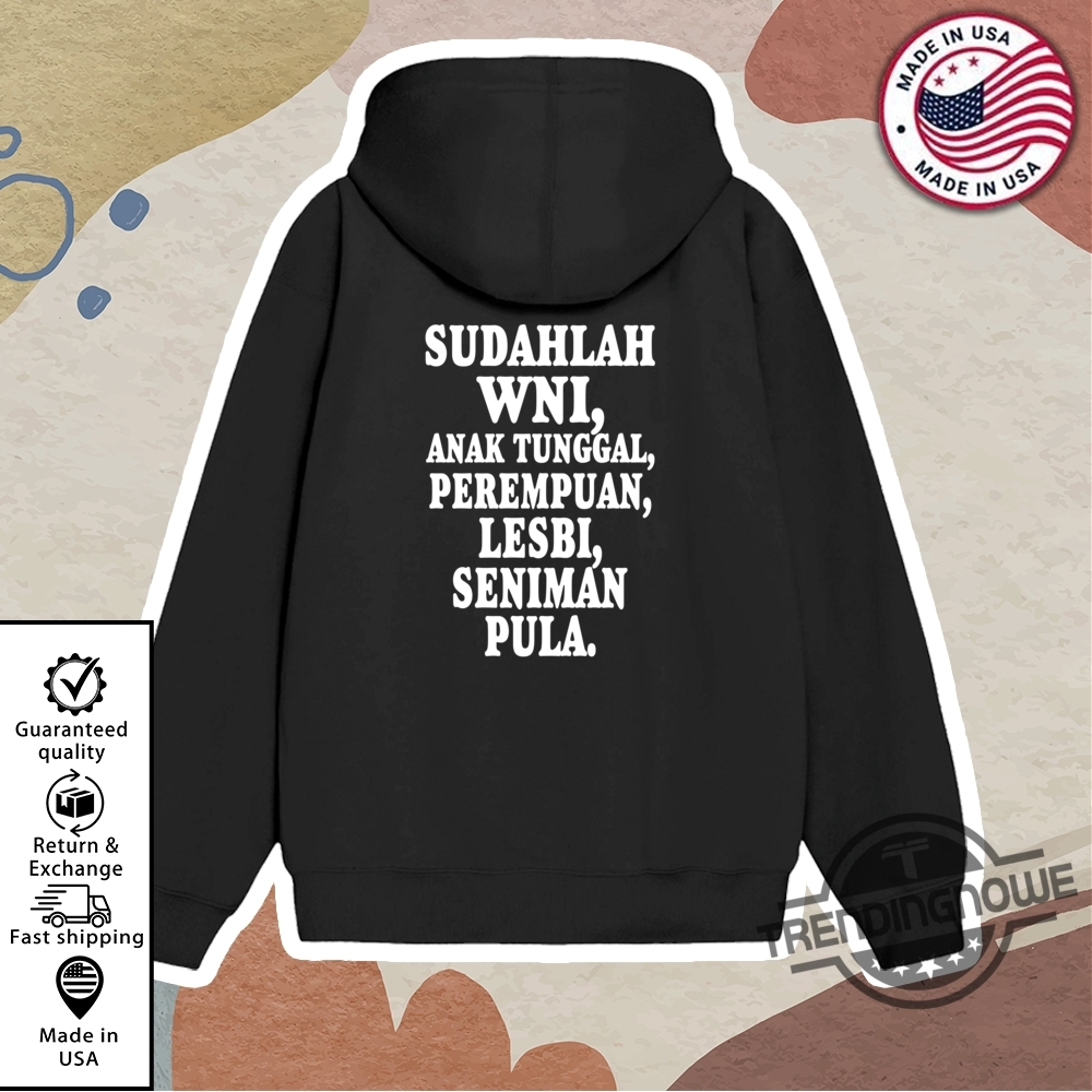 Sudahlah Wni Anak Tunggal Perempuan Lesbi Seniman Pula Shirt 11 Sudahlah Wni Anak Tunggal Perempuan Lesbi Seniman Pula Shirt