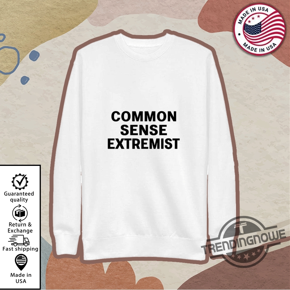 Common Sense Extremists Shirt 9 Common Sense Extremists Shirt