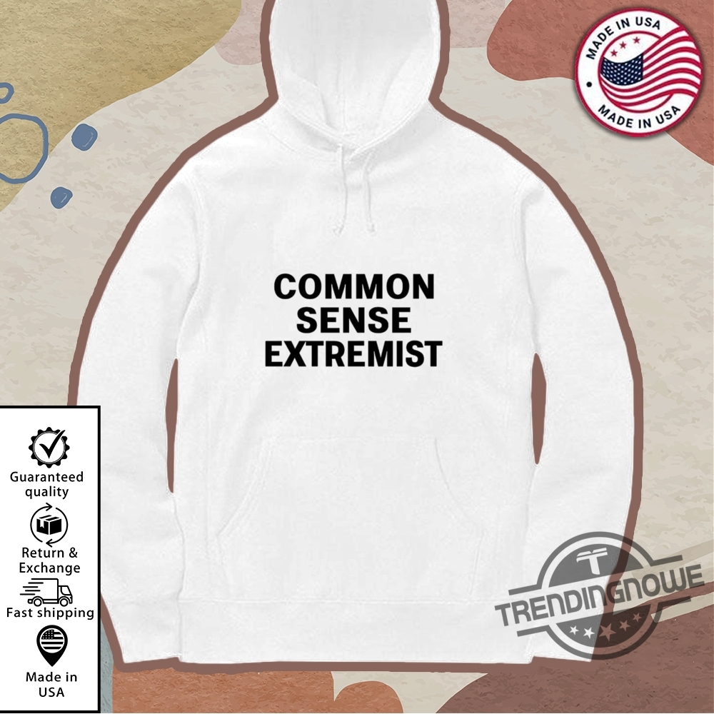 Common Sense Extremists Shirt 11 Common Sense Extremists Shirt