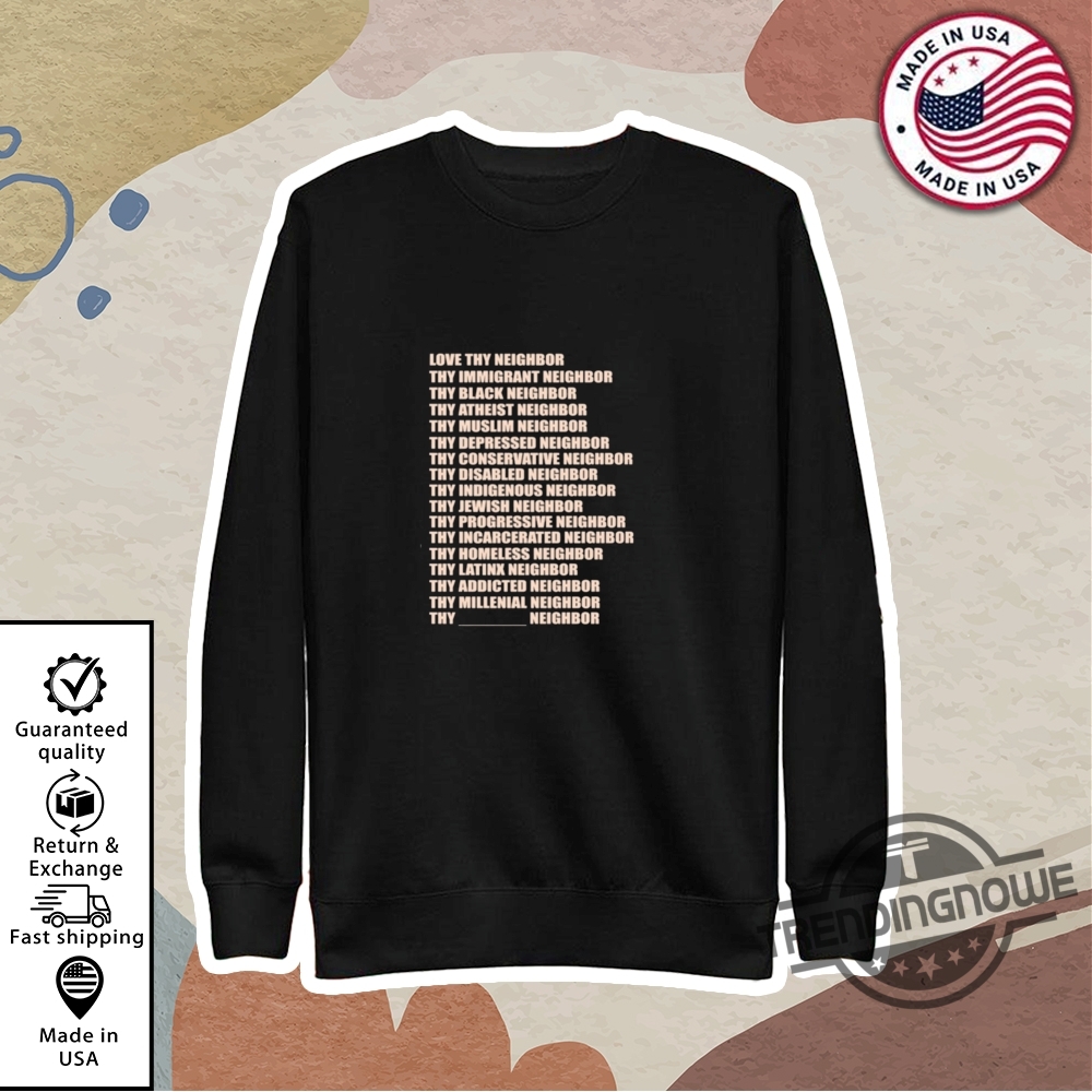 Love Thy Neighbor Shirt, Hoodie, Sweater, Long Sleeve, V