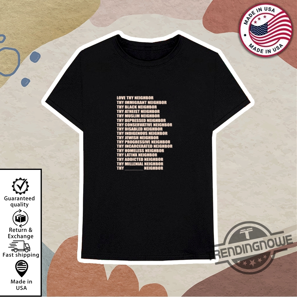 Love Thy Neighbor Shirt 10 Love Thy Neighbor Shirt