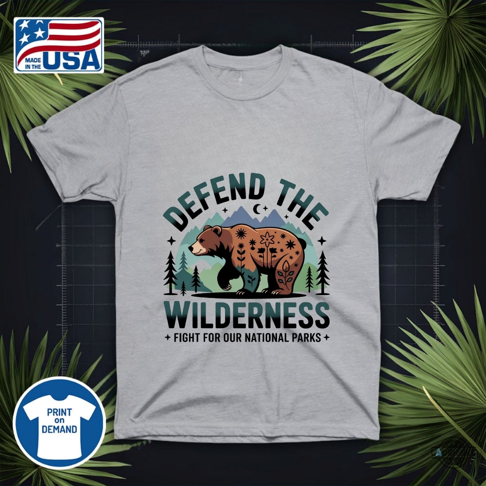 Fight For Our National Parks Defend The Wilderness Bear Shirt 7 Fight for Our National Parks Defend the Wilderness Bear Shirt