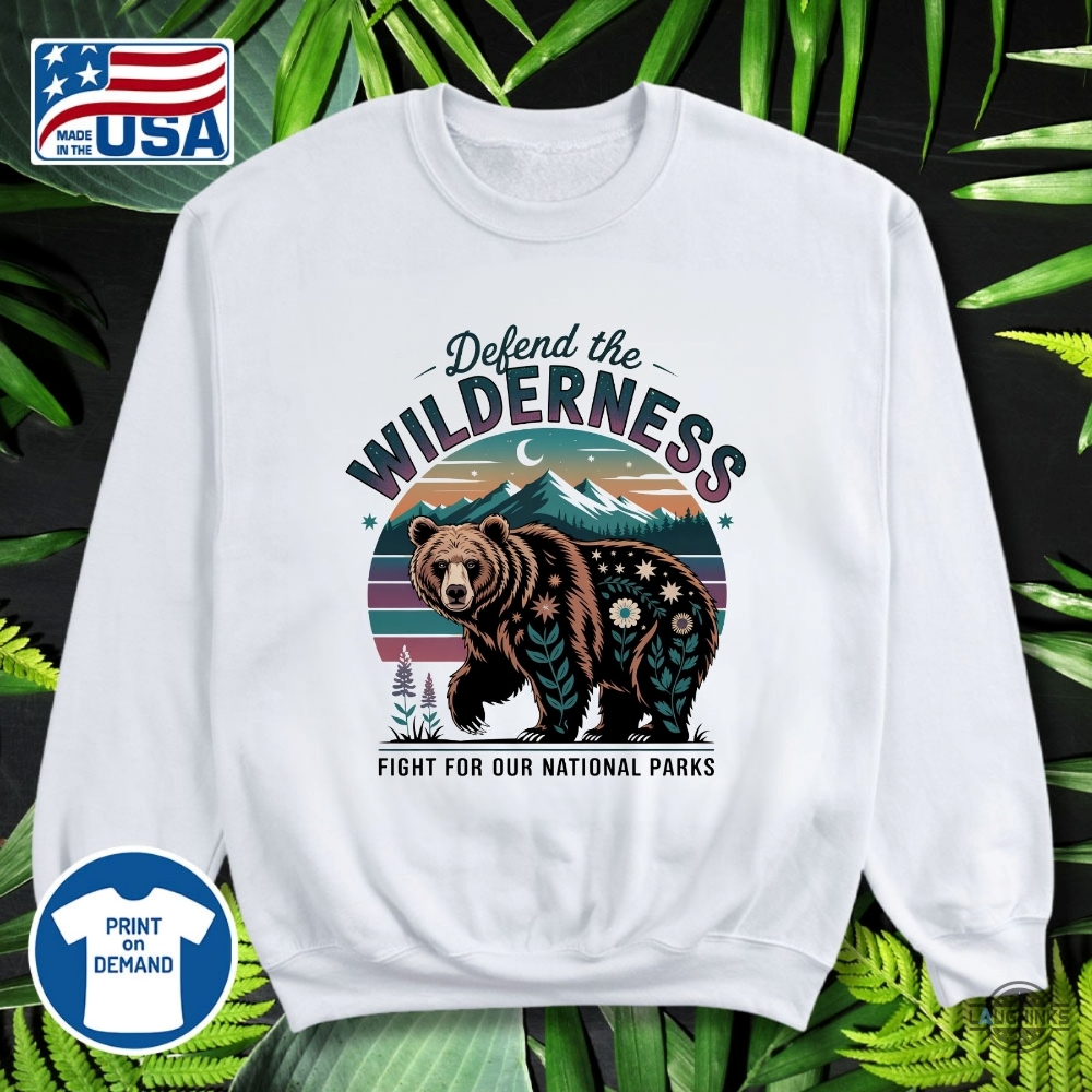 Fight For Our National Parks Defend The Wilderness Shirt 6 Fight for Our National Parks Defend the Wilderness Shirt