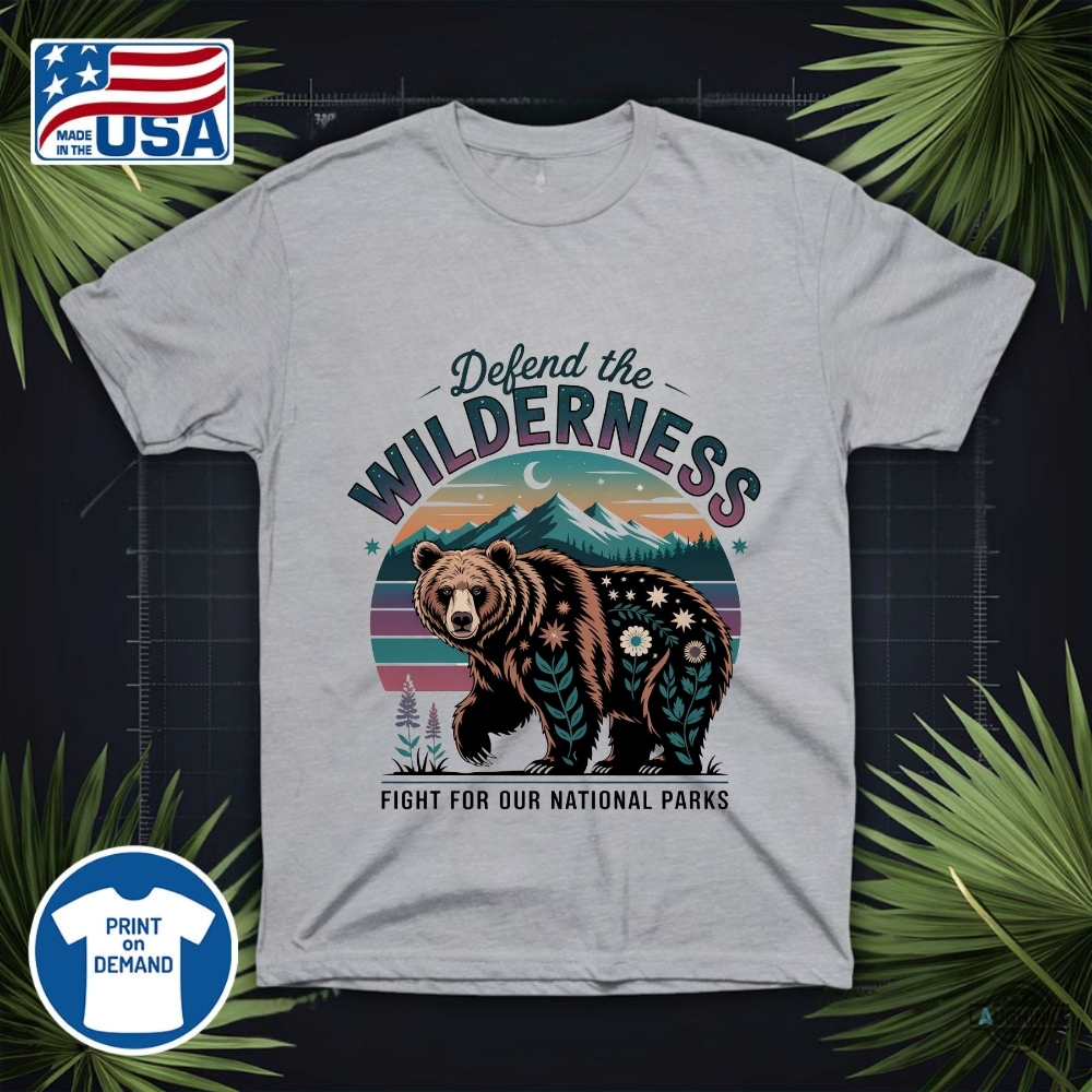 Fight For Our National Parks Defend The Wilderness Shirt 8 Fight for Our National Parks Defend the Wilderness Shirt