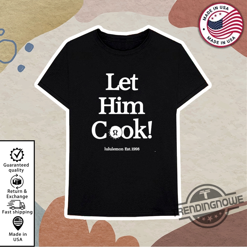 Let Him Cook Lululemon T Shirt Sweatshirt 10 Let Him Cook Lululemon T Shirt Sweatshirt