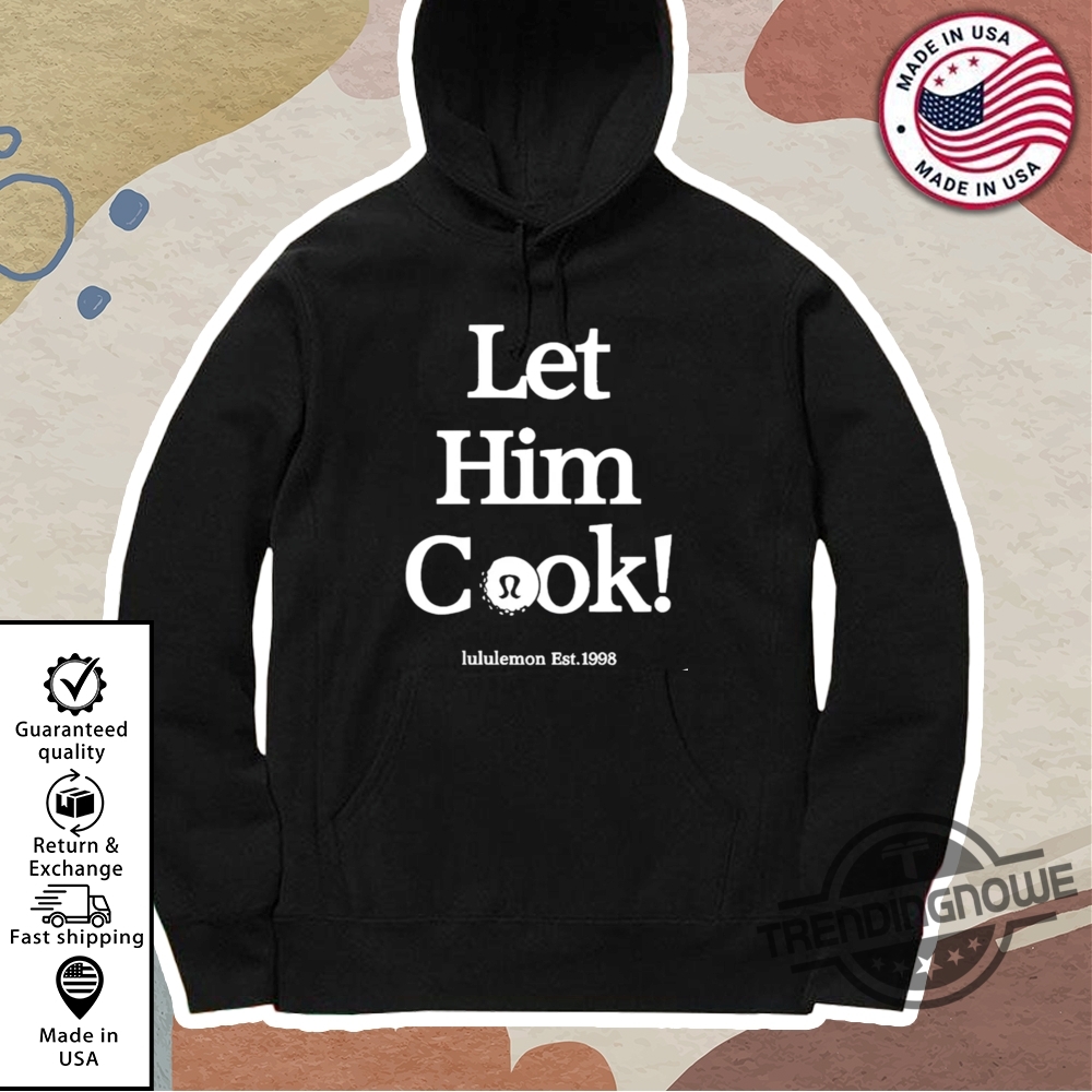 Let Him Cook Lululemon T Shirt Sweatshirt 11 Let Him Cook Lululemon T Shirt Sweatshirt