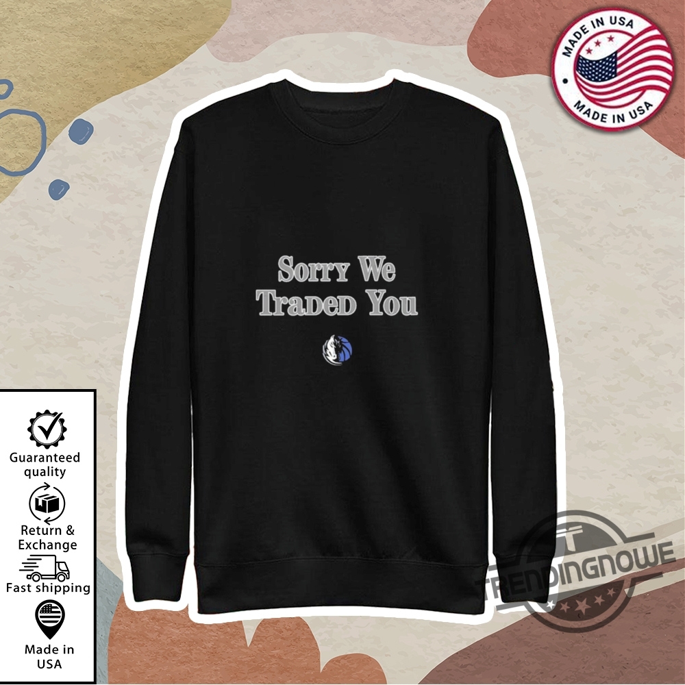 Dallas Maverick Sorry We Traded You Shirt 9 Dallas Maverick Sorry We Traded You Shirt
