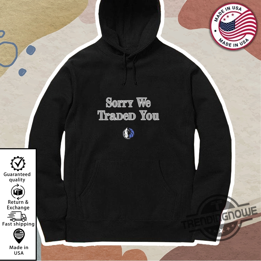 Dallas Maverick Sorry We Traded You Shirt 11 Dallas Maverick Sorry We Traded You Shirt