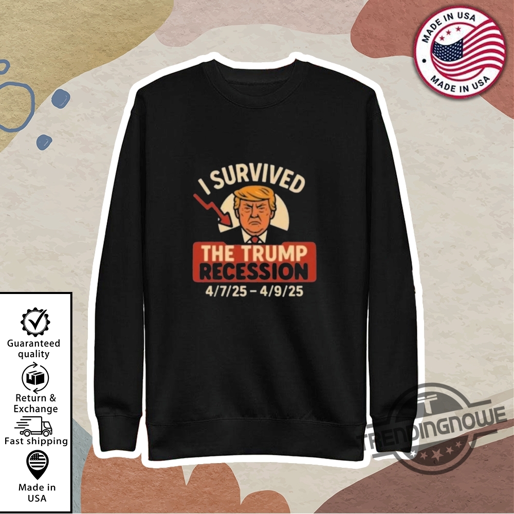 I Survived The Trump Recession 2025 Shirt 9 I Survived The Trump Recession 2025 Shirt