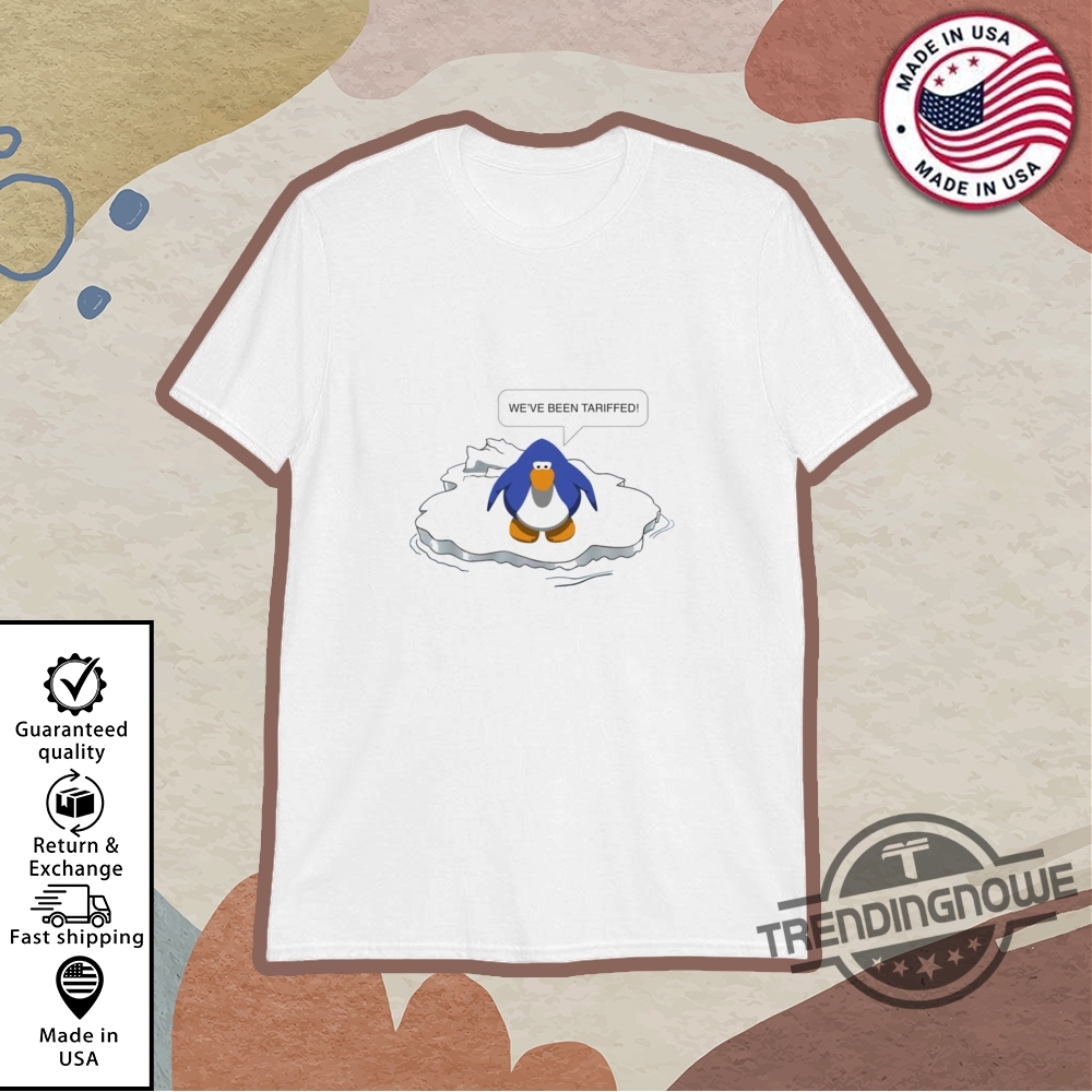 Penguins Weve Been Tariffed Shirt trendingnowe 1