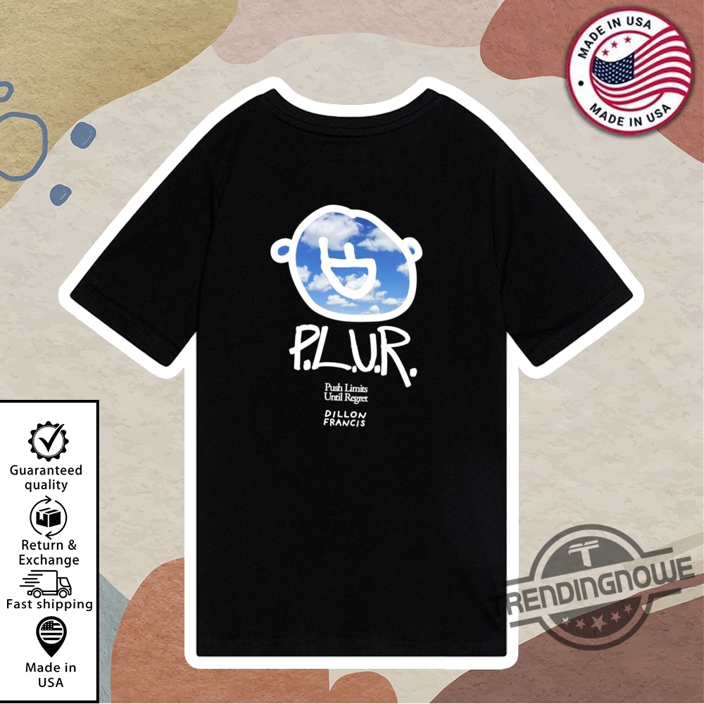 Plur Push Limits Until Regret Shirt 10 PLUR Push Limits Until Regret Shirt