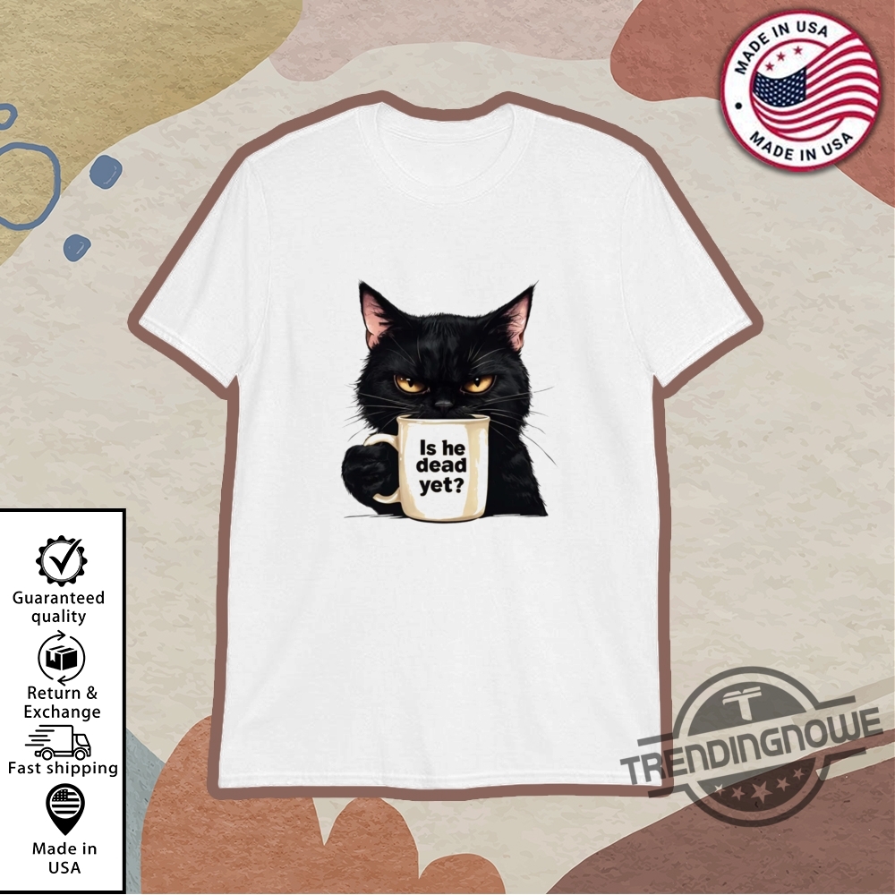 "Top 5 Trendy Shirts for Basketball Fans and Pop Culture Enthusiasts" 17 Is He Dead Yet Black Cat Shirt Anti Trump Protest T Shirt