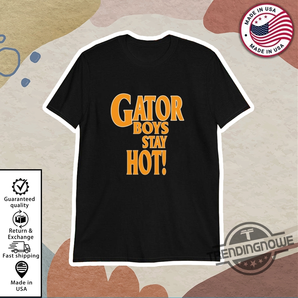 "Top Florida Gator Boys Stay Hot 2025 Shirts for Fans" 3 Gator Boys Stay Hot T Shirt