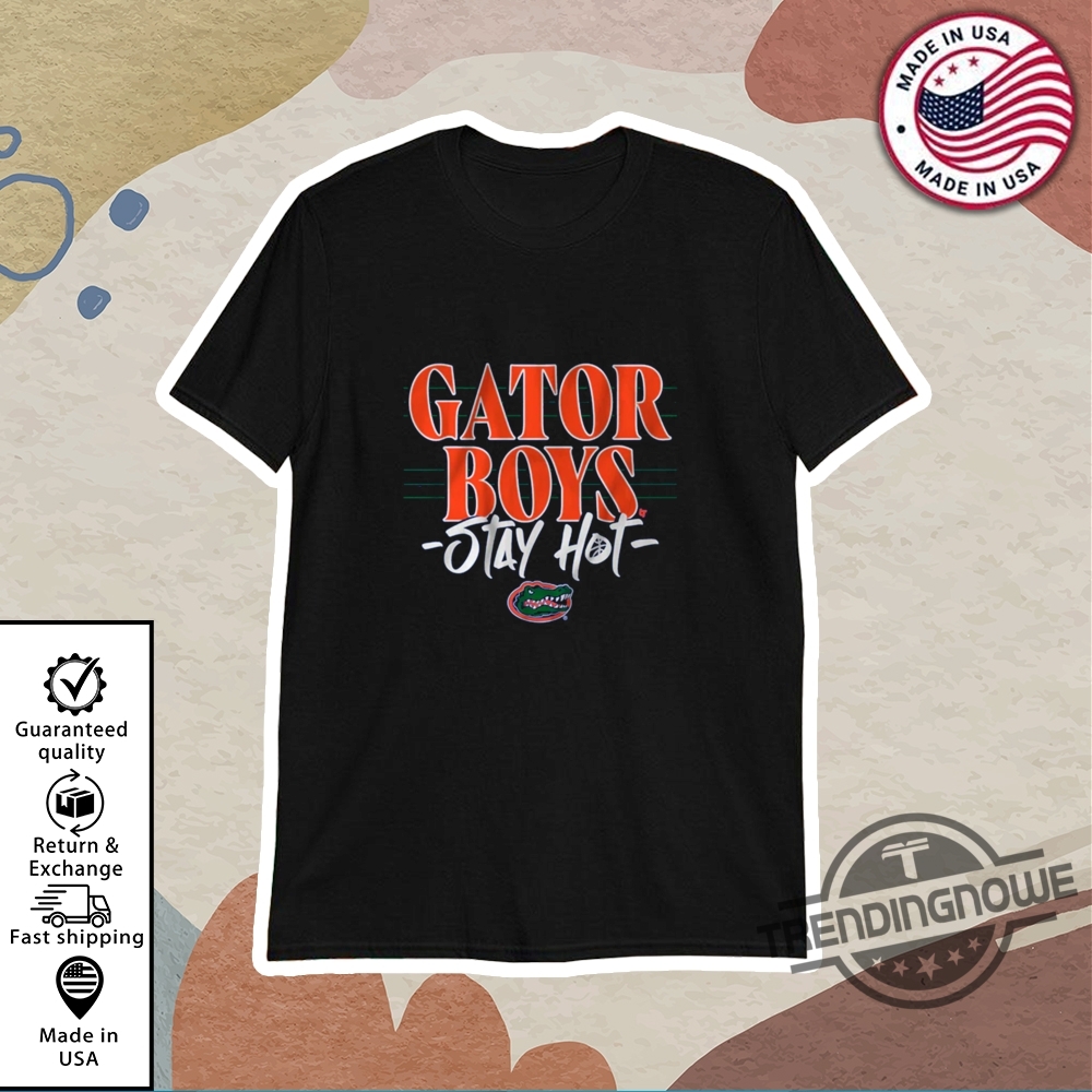 "Top Florida Gator Boys Stay Hot 2025 Shirts for Fans" 4 Florida Basketball Gator Boys Stay Hot Shirt