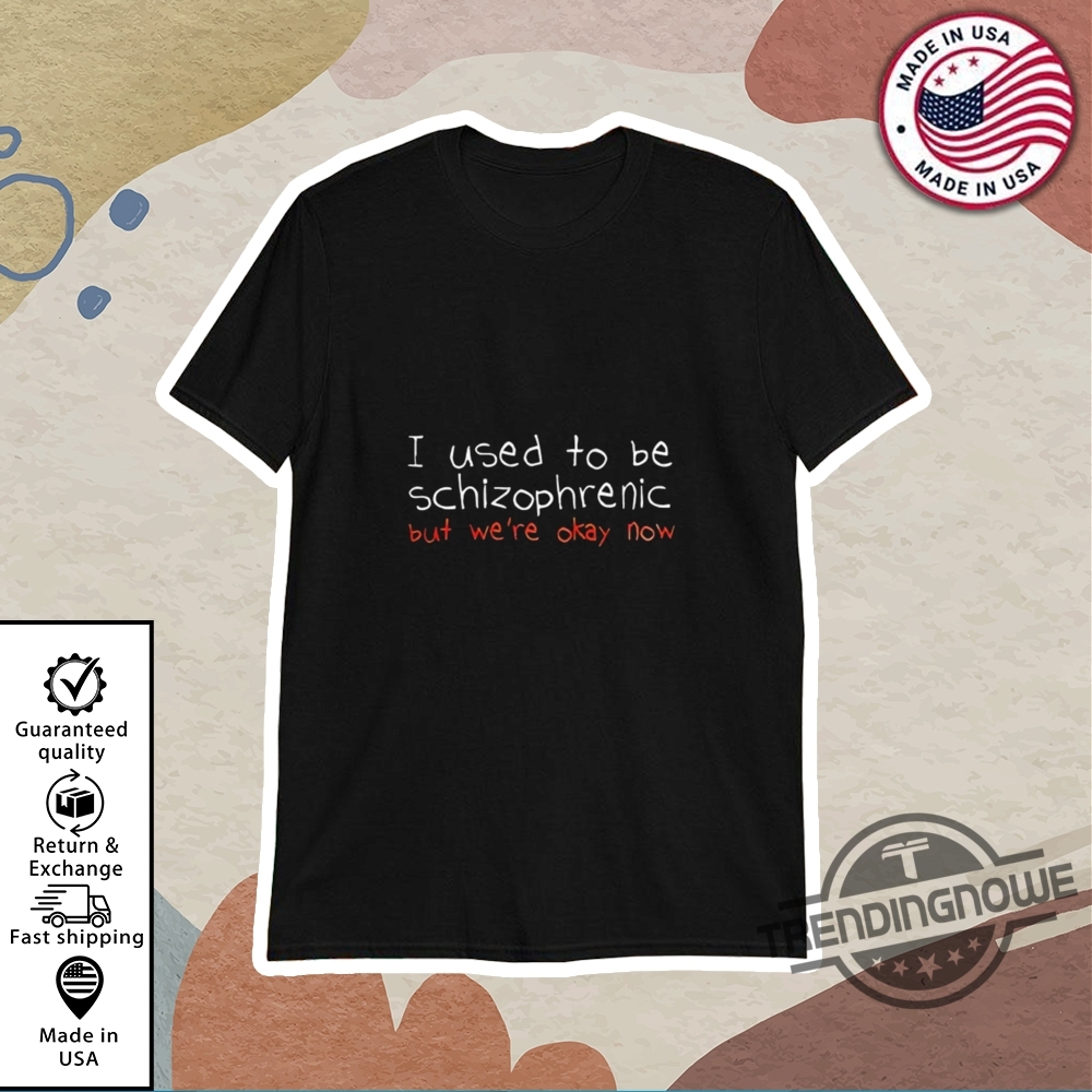 I Used To Be Schizophrenic Shirt trendingnowe 1