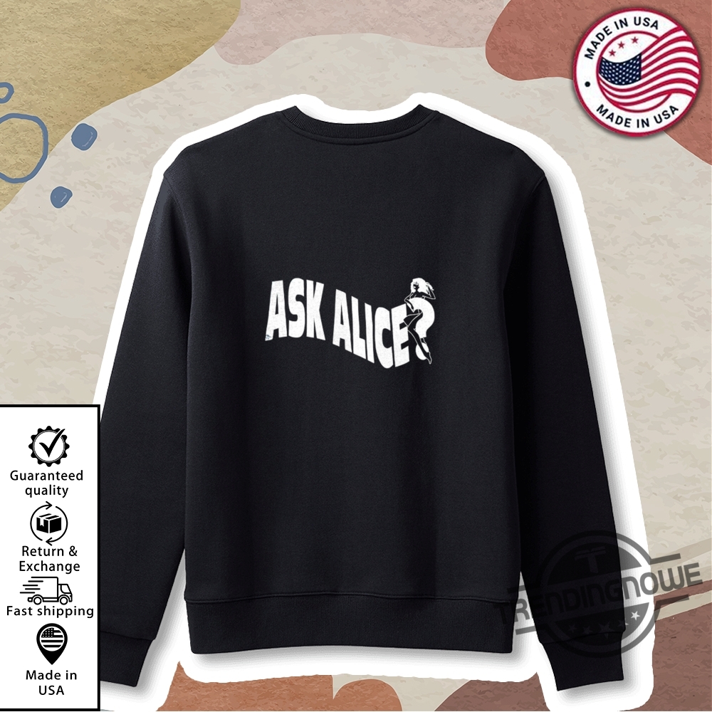 Ask Alice Dont Fuckin Ask Me Shirt 9 Ask Alice Dont Fuckin Ask Me Shirt