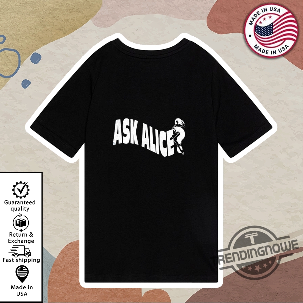 Ask Alice Dont Fuckin Ask Me Shirt 10 Ask Alice Dont Fuckin Ask Me Shirt