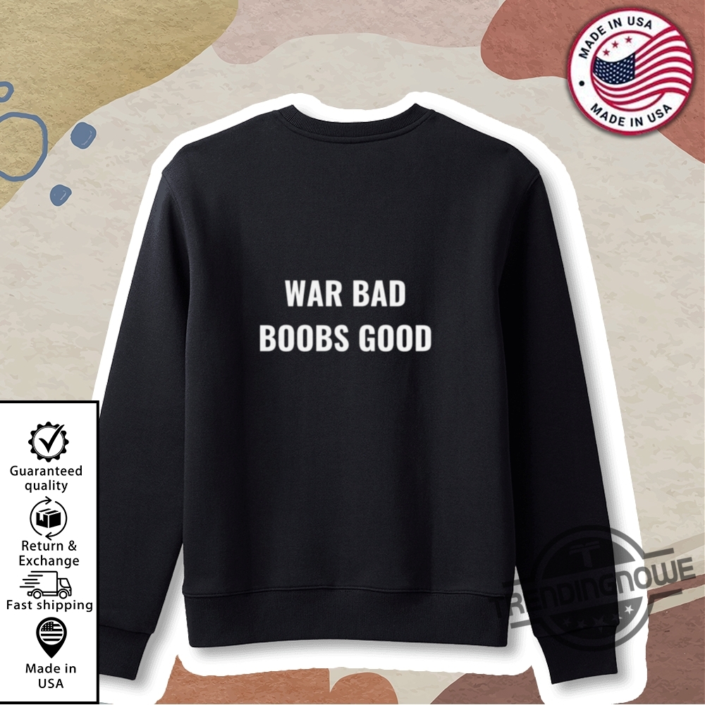 Funny War Bad Boobs Good Shirt 9 Funny War Bad Boobs Good Shirt