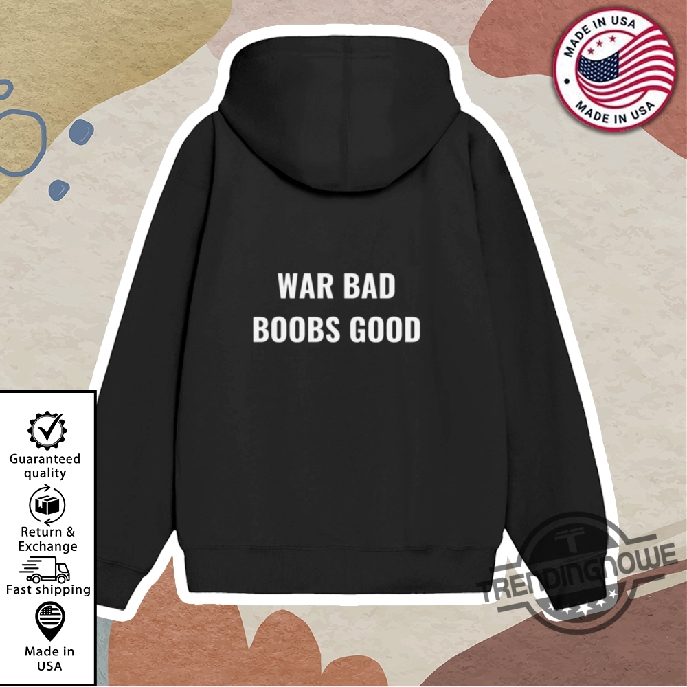 Funny War Bad Boobs Good Shirt 11 Funny War Bad Boobs Good Shirt