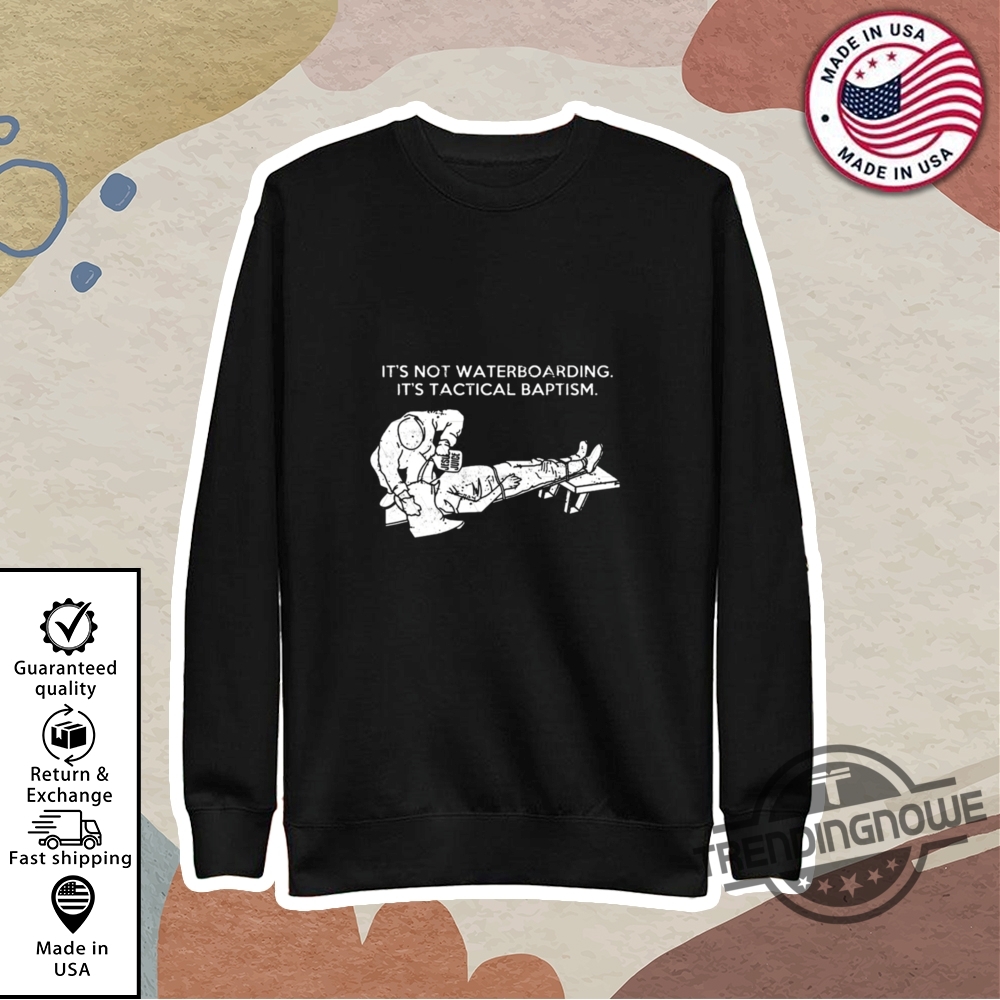 Its Not Waterboarding Its Tactical Baptism Shirt 9 Its Not Waterboarding Its Tactical Baptism Shirt