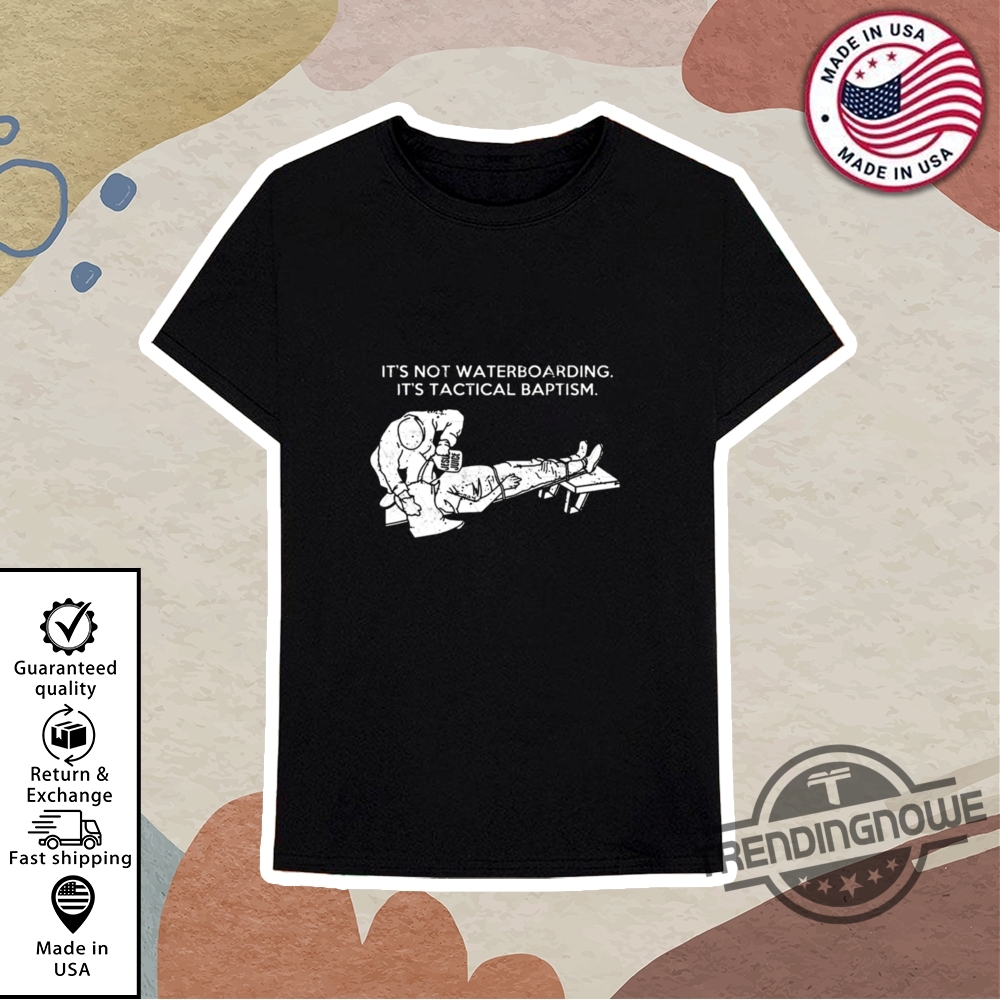 Its Not Waterboarding Its Tactical Baptism Shirt 10 Its Not Waterboarding Its Tactical Baptism Shirt