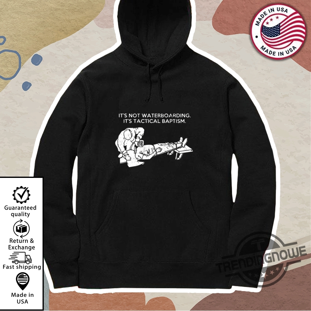 Its Not Waterboarding Its Tactical Baptism Shirt 11 Its Not Waterboarding Its Tactical Baptism Shirt