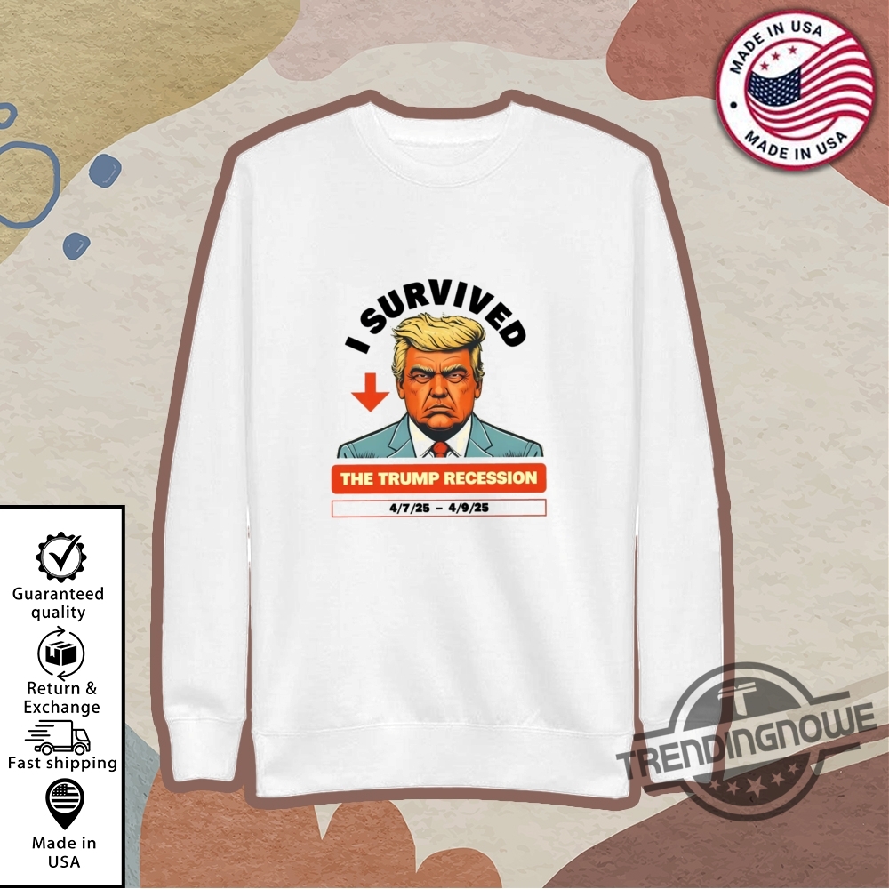 I Survived The Trump Recession Shirt I Survived The Trump Recession 2025 Sweatshirt Hoodie 9 I Survived The Trump Recession Shirt I Survived The Trump Recession 2025 Sweatshirt Hoodie