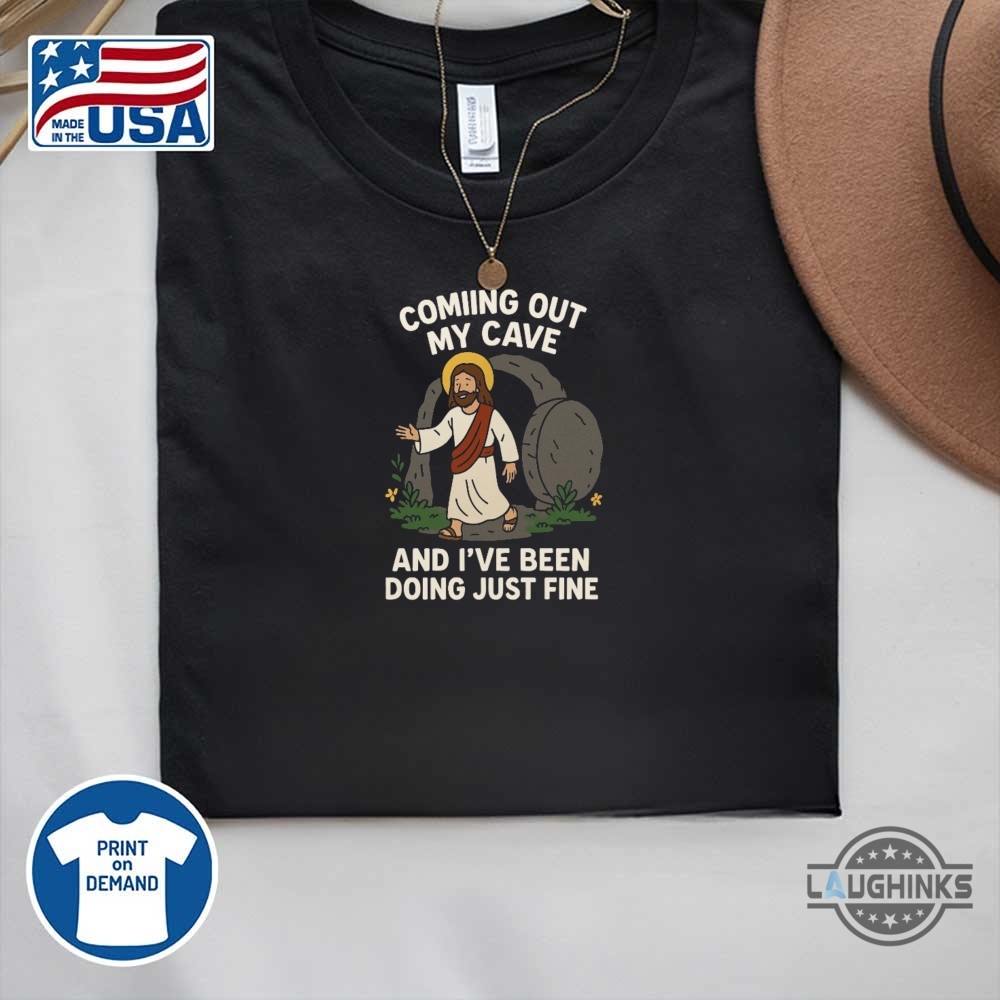 Doing Just Fine Coming Out My Cave Funny Jesus Shirts 8 Doing Just Fine Coming Out My Cave Funny Jesus Shirts