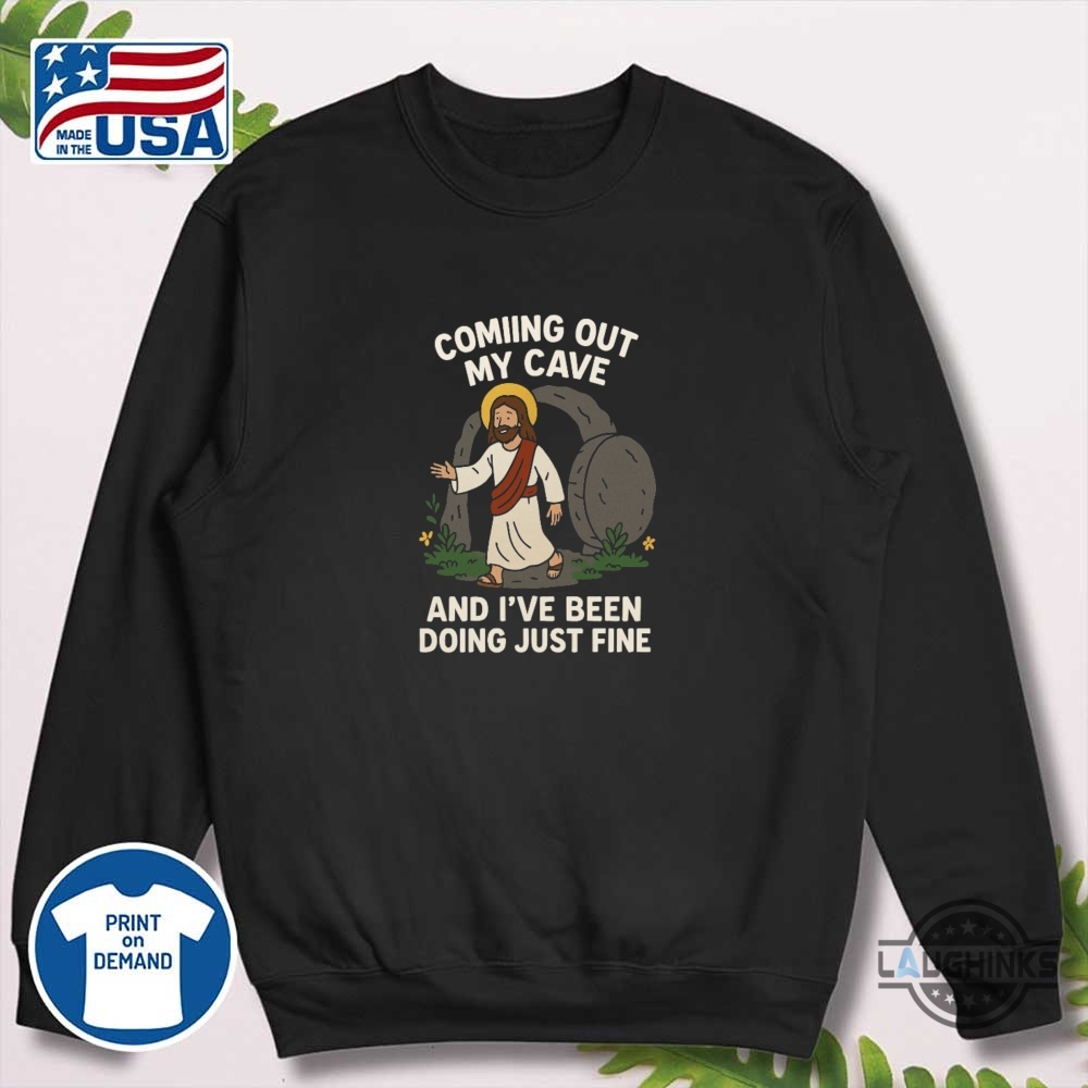 Doing Just Fine Coming Out My Cave Funny Jesus Shirts 10 Doing Just Fine Coming Out My Cave Funny Jesus Shirts