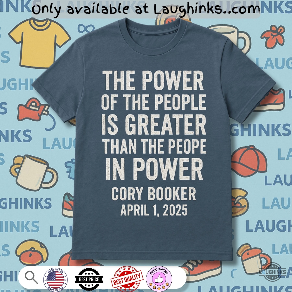 Cory Booker Quote Shirt The Power Of The People Is Greater Than The People In Power 5 Cory Booker Quote Shirt The Power Of The People is Greater Than The People in Power