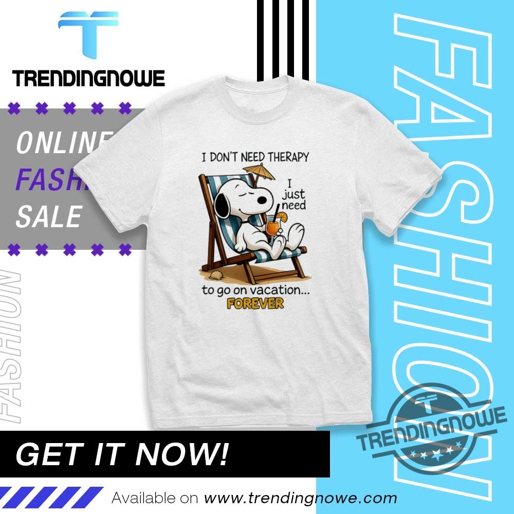 Snoopy I Dont Need Therapy I Just Need To Go On Vacation Forever Shirt trendingnowe 1