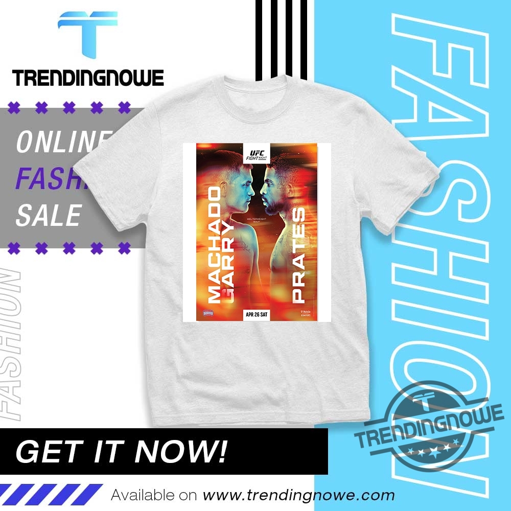 Ufc Fight Night Machado Garry Vs Prates Poster Shirt trendingnowe 1 1