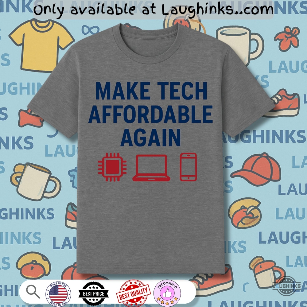Make Tech Affordable Again Trump Tariff Exemptions Shirt 3 Make Tech Affordable Again Trump Tariff Exemptions Shirt
