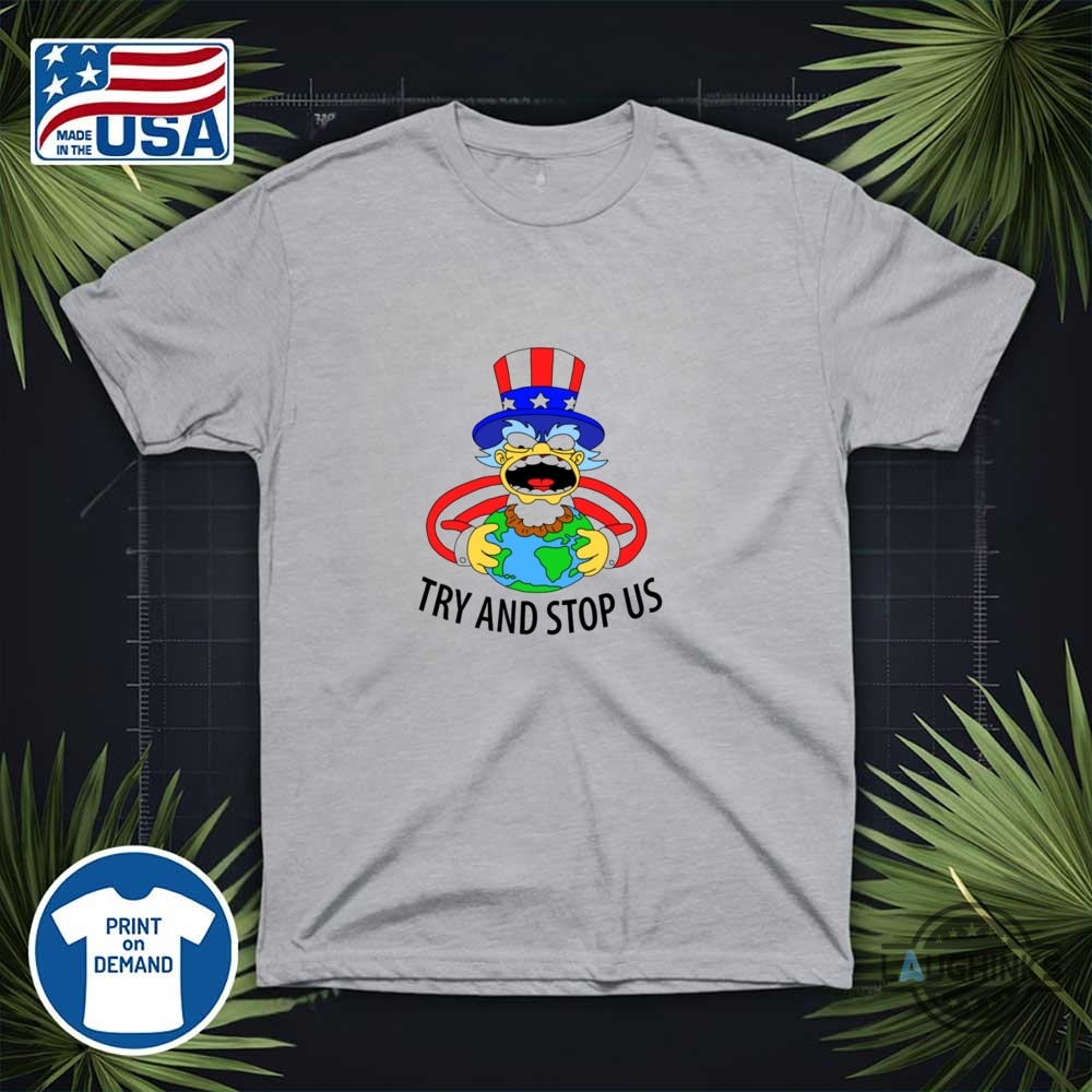 Try And Stop Us Shirt Wore By Homer 7 Try and stop us shirt wore by Homer