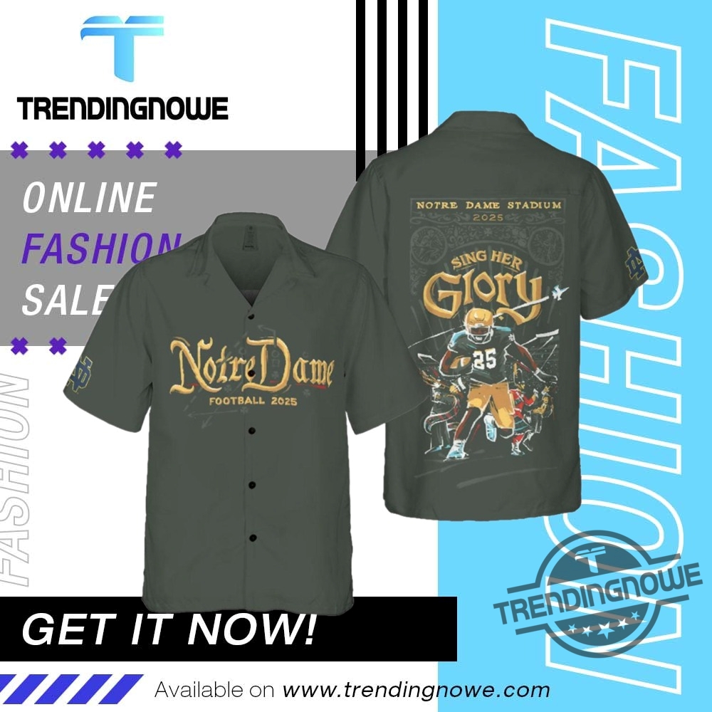 Sing Her Glory Notre Dame The Shirt 2025 Hawaiian Shirt trendingnowe 1 1