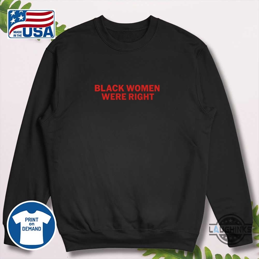 Black Women Were Right Shirt 11 Black women were right shirt