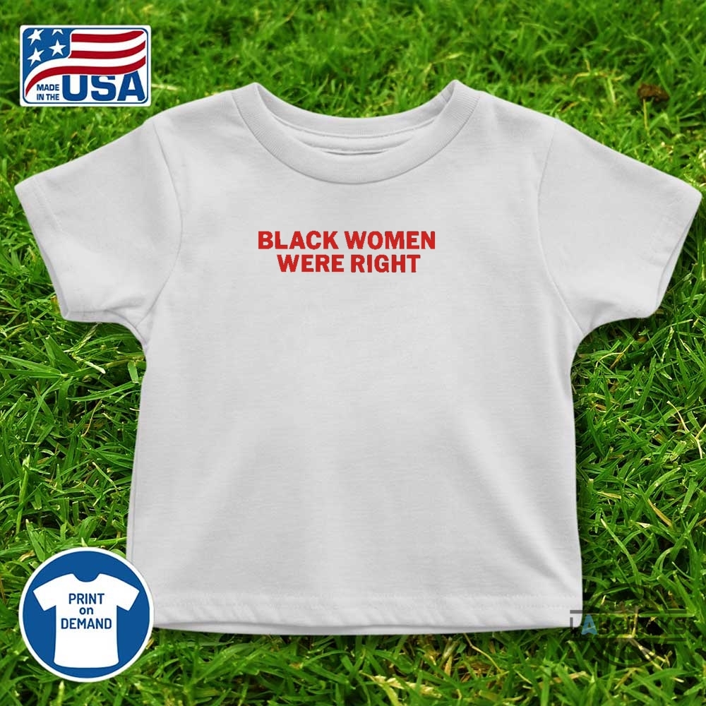 Black Women Were Right Shirt 13 Black women were right shirt
